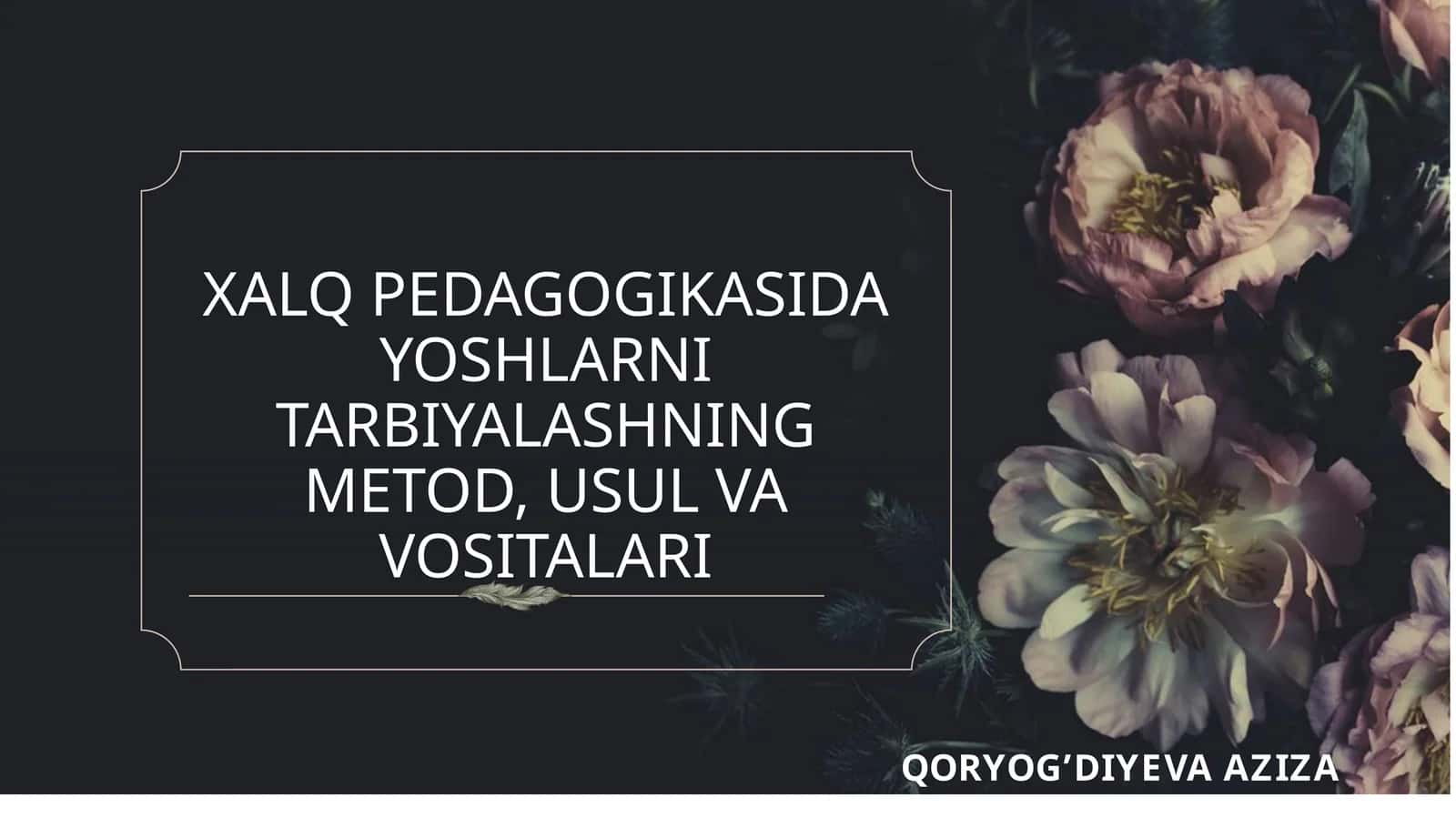 XALQ PEDAGOGIKASIDA YOSHLARNI TARBIYALASHNING METOD, USUL VA VOSITALARI 1