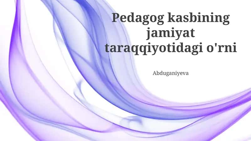 Pedagog kasbining jamiyat taraqqiyotidagi o'rni 1