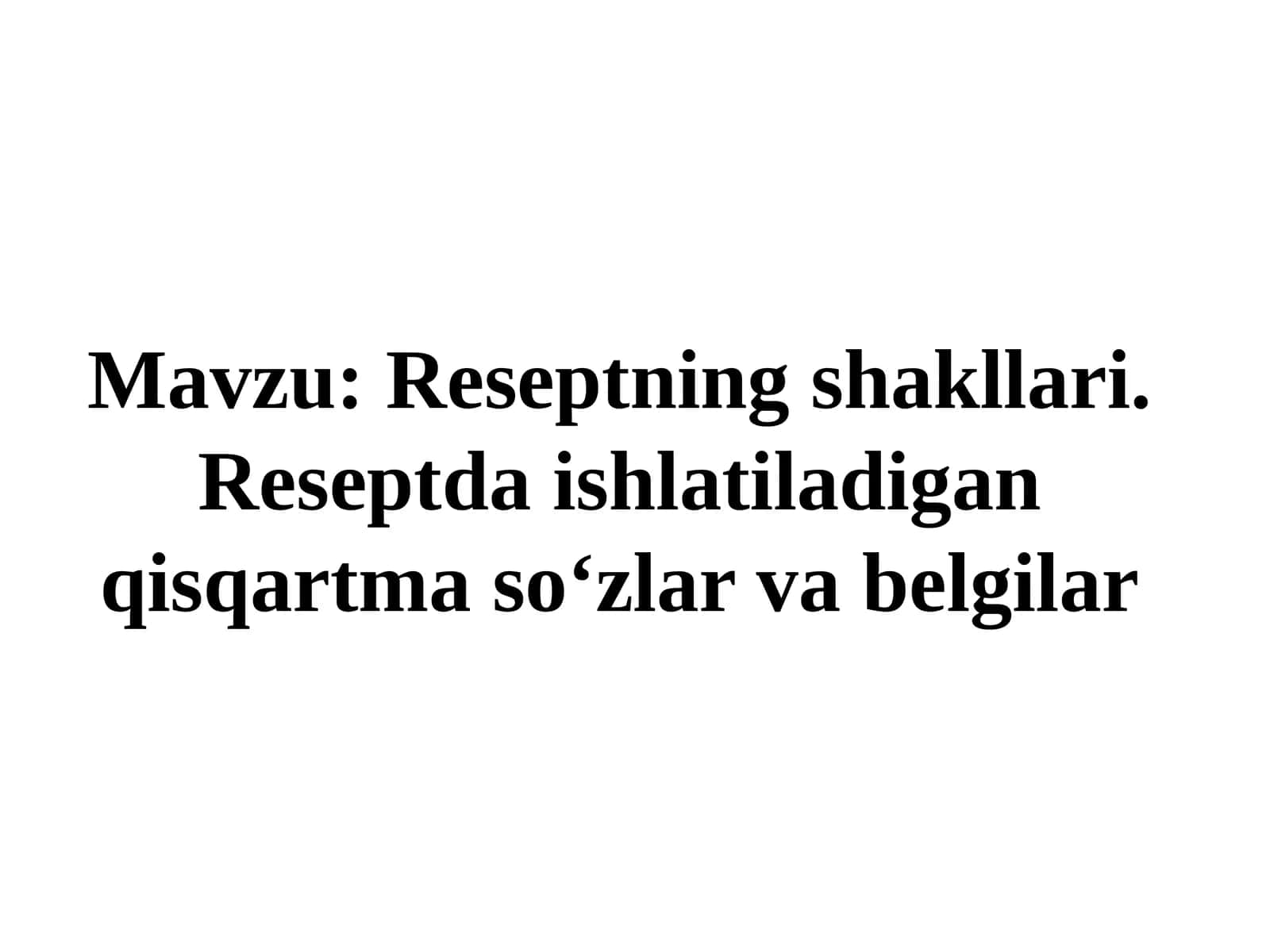 Reseptning shakllari. Reseptda ishlatiladigan qisqartma so‘zlar va belgilar 1