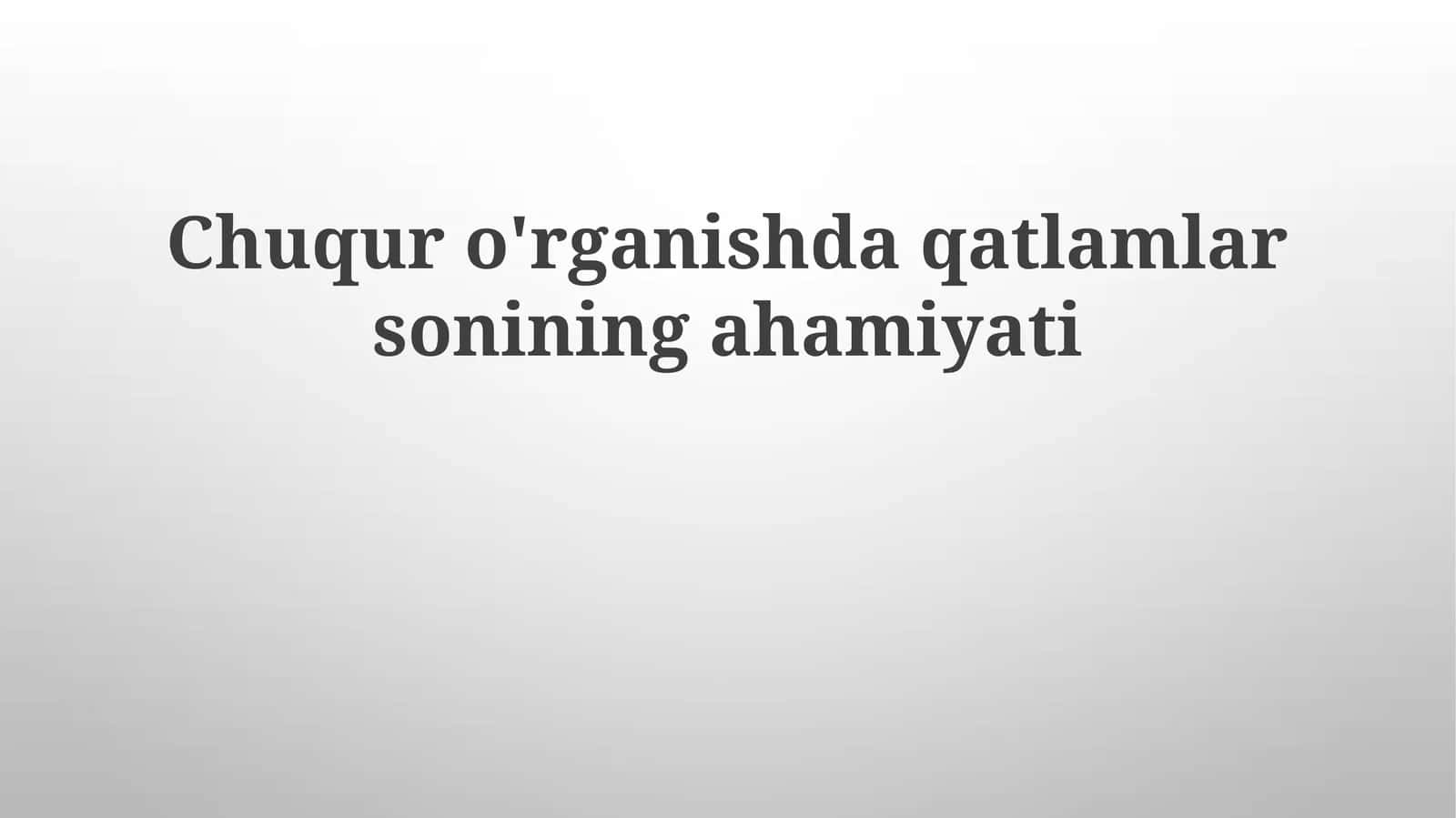 Chuquro'rganishdaqatlamlarsoniningahamiyati 1