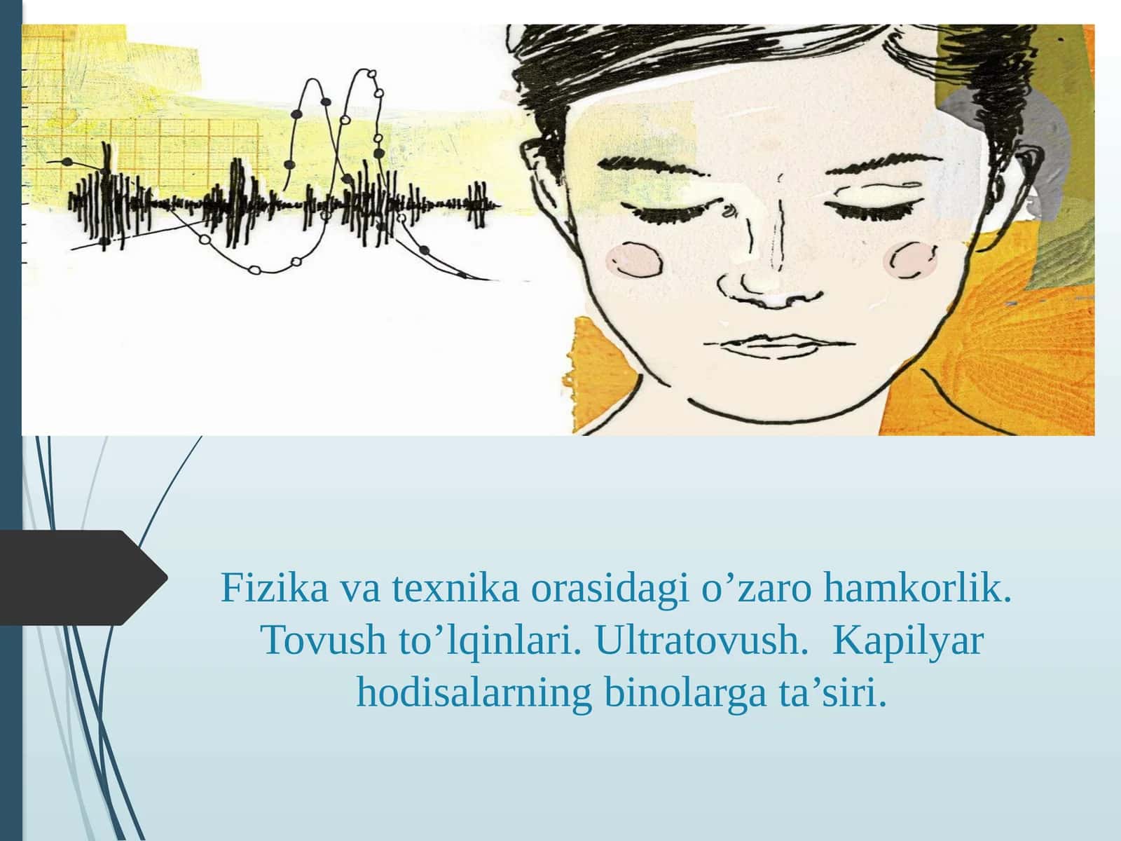 Fizika va texnika orasidagi o’zaro hamkorlik.  Tovush to’lqinlari. Ultratovush.  Kapilyar hodisalarning binolarga ta’siri 1