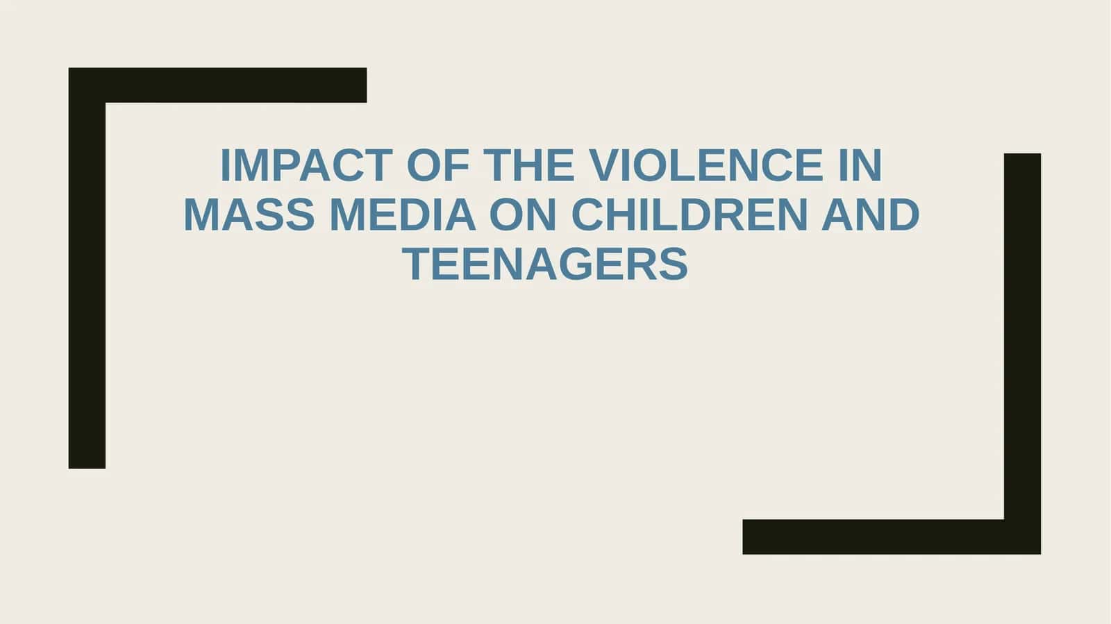 Impact of the violence in mass media on children and teenagers 1
