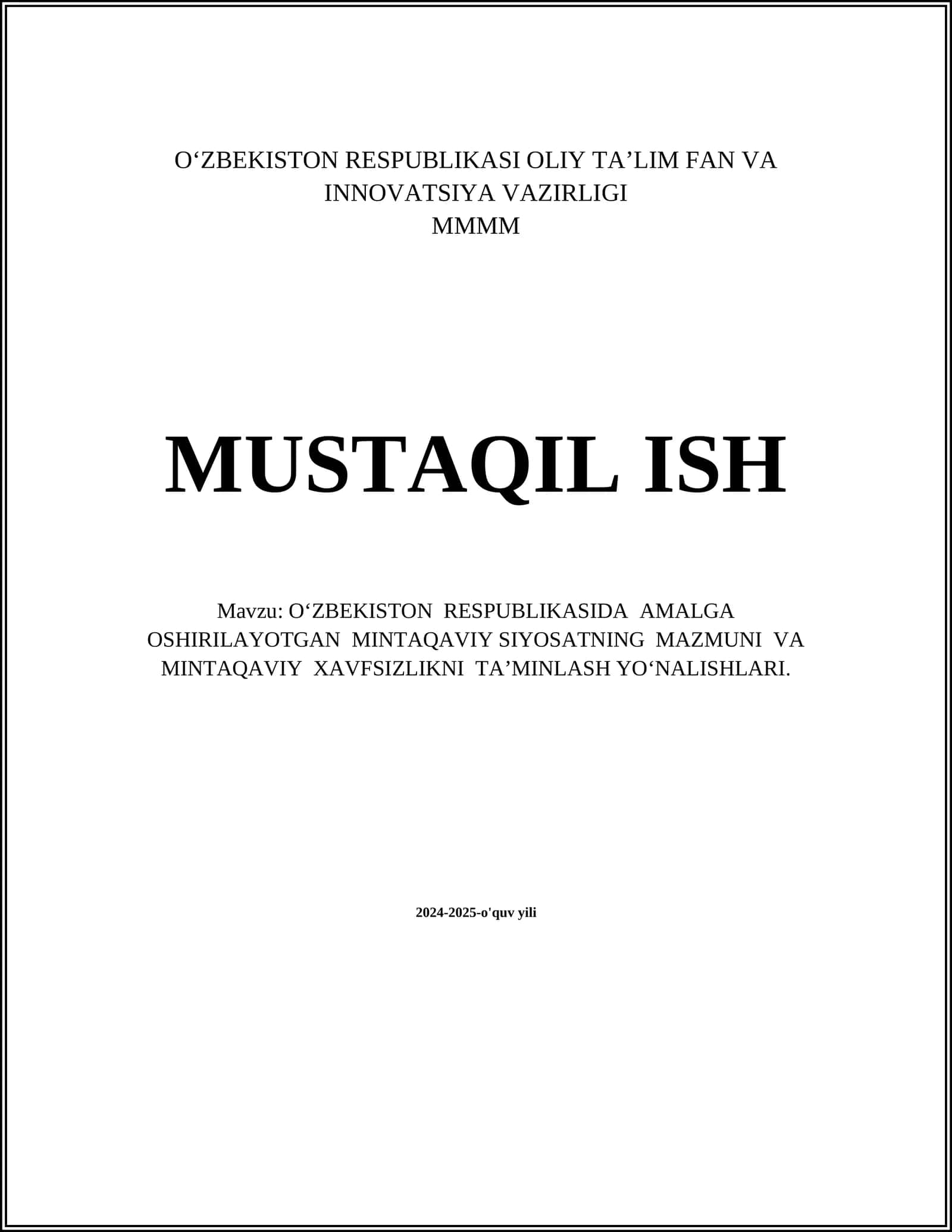 MUSTAQIL ISH Mavzu: O‘ZBEKISTON RESPUBLIKASIDA AMALGA OSHIRILAYOTGAN MINTAQAVIY SIYOSATNING MAZMUNI VA MINTAQAVIY XAVFSIZLIKNI TA’MINLASH YO‘NALISHLARI 1