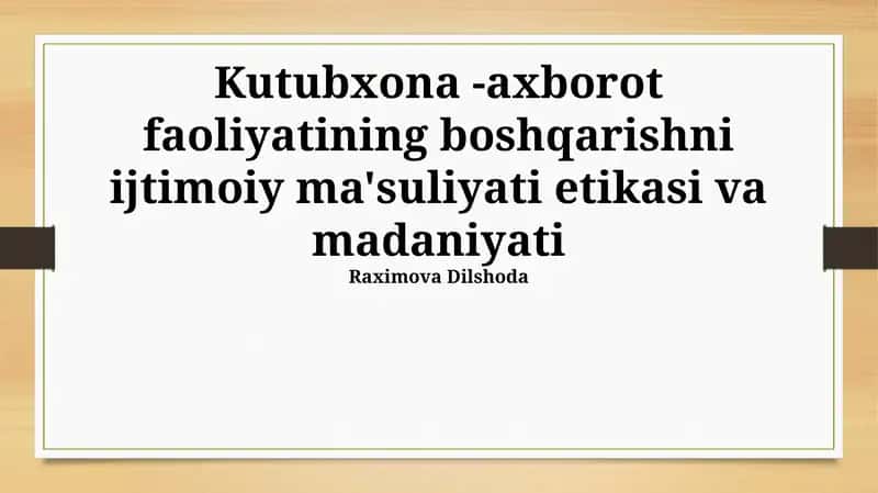 Kutubxona -axborot faoliyatining boshqarishni ijtimoiy ma'suliyati etikasi va madaniyati 1