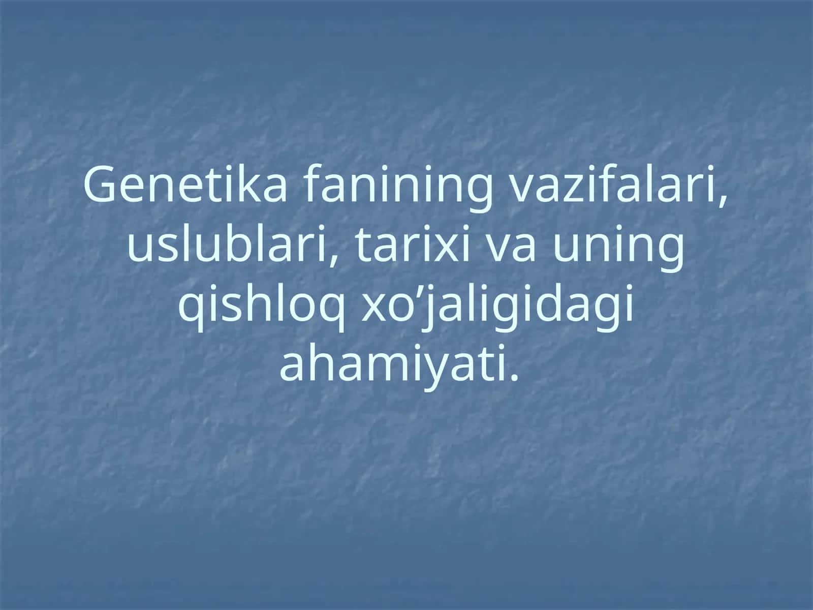 Genetika fanining vazifalari, uslublari, tarixi va uning qishloq xo’jaligidagi ahamiyati 1