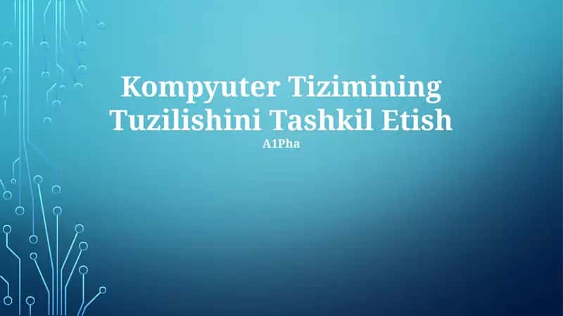Kompyuter Tizimining Tuzilishini Tashkil Etish 1