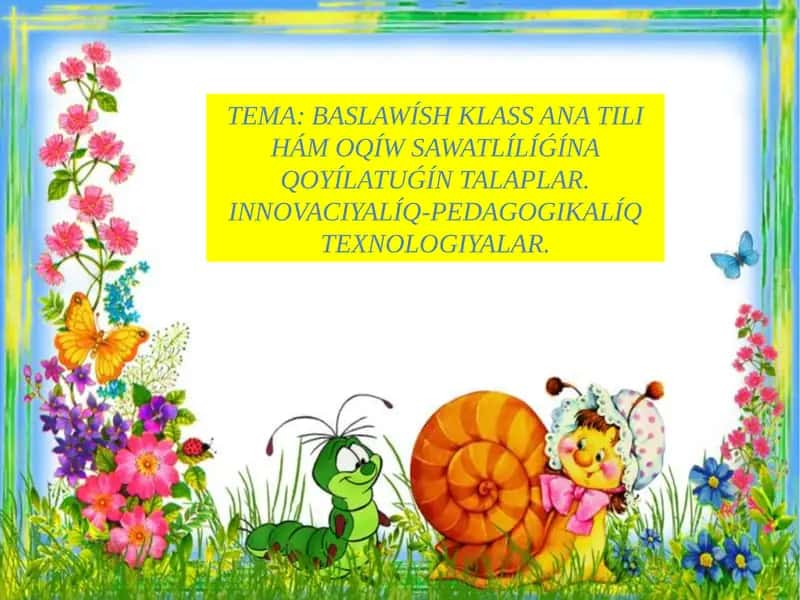 BASLAWÍSH KLASS ANA TILI HÁM OQÍW SAWATLÍLÍǴÍNA QOYÍLATUǴÍN TALAPLAR. INNOVACIYALÍQ-PEDAGOGIKALÍQ TEXNOLOGIYALAR 1