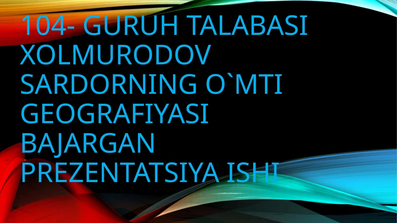 O`MTI GEOGRAFIYASI BAJARGAN PREZENTATSIYA ISHI 1