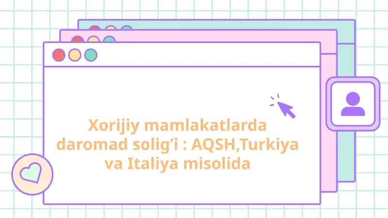 Xorijiy mamlakatlarda daromad solig’i: AQSH, Turkiya va Italiya misolida 1