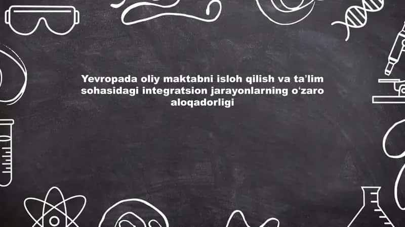 Yevropada oliy maktanbi isloh qilish va ta'lim sohasidagi integratsion jarayonlarning o'zaro aloqado 1