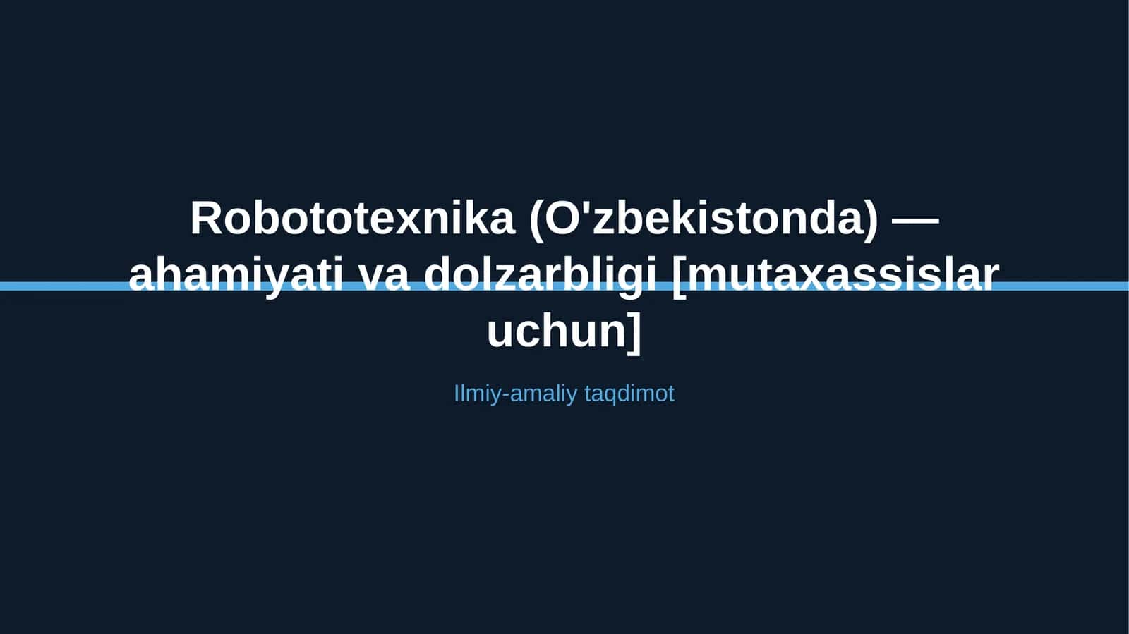 Robototexnika (O'zbekistonda) — ahamiyati va dolzarbligi [mutaxassislar uchun] 1