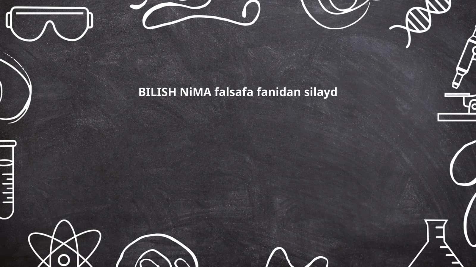 BILISH NiMA falsafa fanidan silayd 1