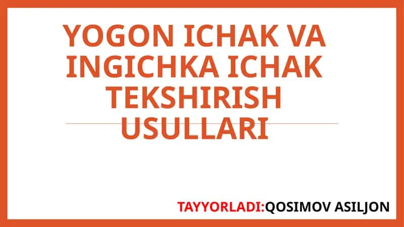 YOG'ON ICHAK VA INGICHKA ICHAK TEKSHIRISH USULLARI 1
