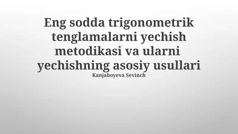 Eng sodda trigonometrik tenglamalarni yechish metodikasi va ularni yechishning asosiy usullari 1
