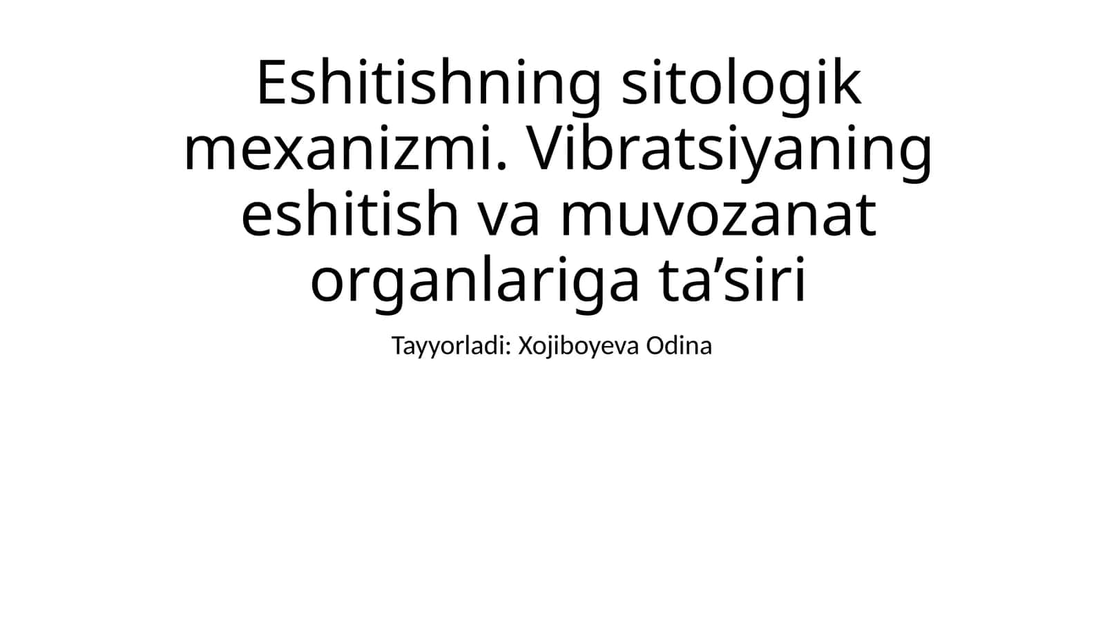 Eshitishning sitologik mexanizmi. Vibratsiyaning eshitish va muvozanat organlariga ta’siri 1