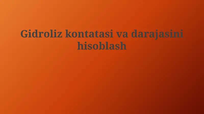 Gidroliz kontatasi va darajasini hisoblash 1