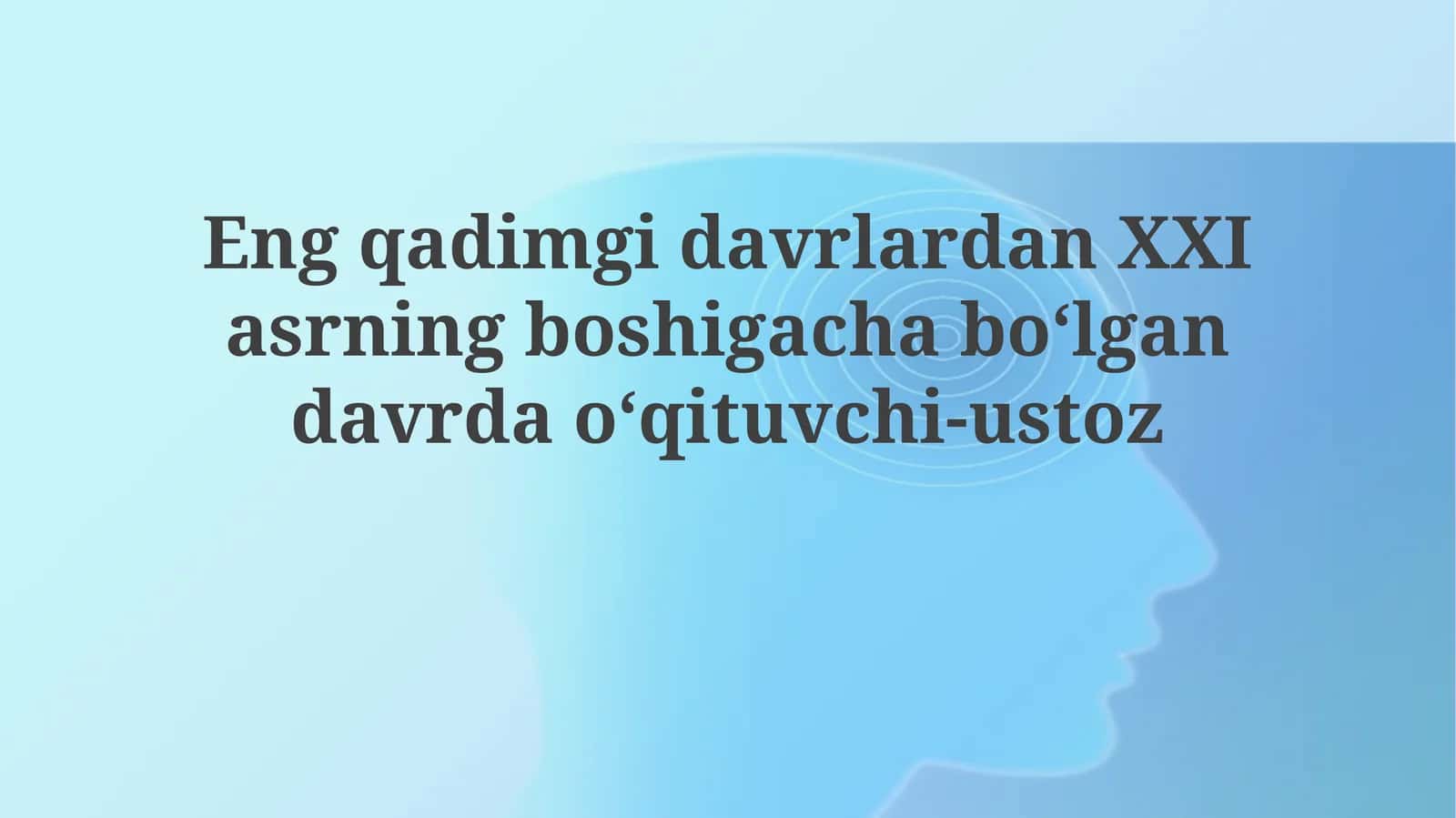 Qadimgi davrlardan XXI asrning boshigachabo‘lgandavrdao‘qituvchi-ustoz 1