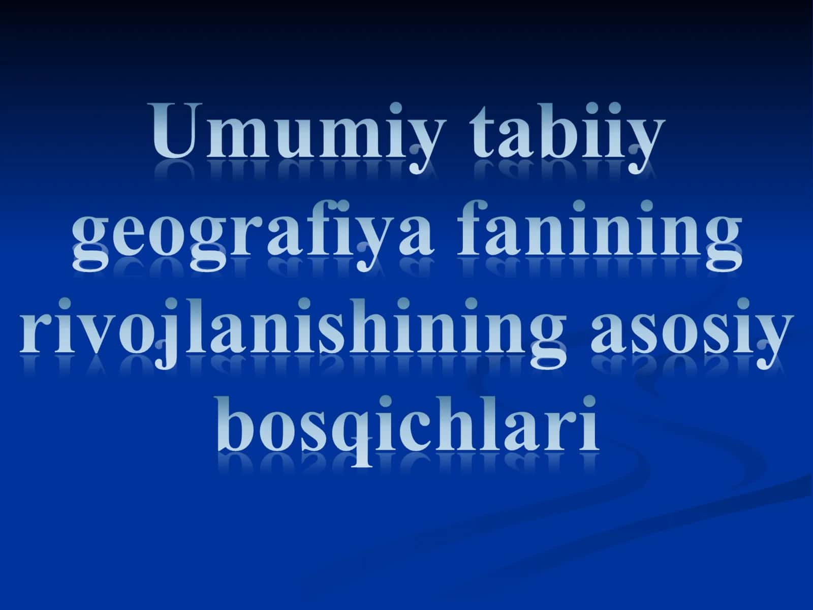Umumiy tabiiy geografiya fanining rivojlanishining asosiy bosqichlari 1