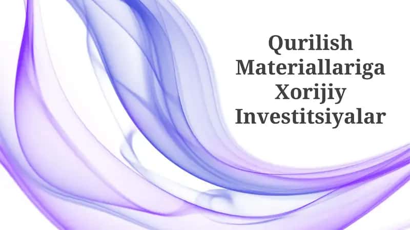 Qurilish Materiallariga Xorijiy Investitsiyalar 1