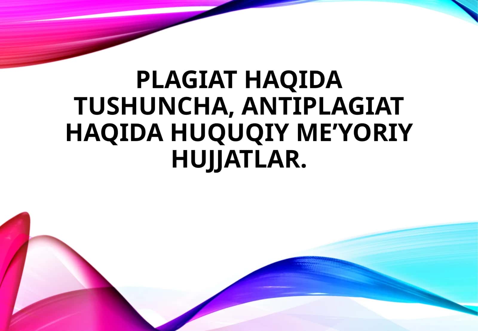 Plagiat haqida tushuncha, antiplagiat haqida huquqiy meʼyoriy hujjatlar. 1