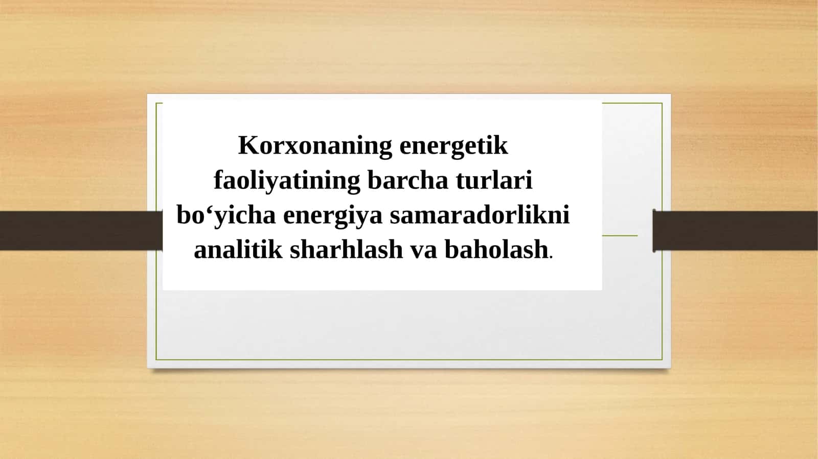 Korxonaning energetik faoliyatining barcha turlari bo‘yicha energiya samaradorlikni analitik sharhlash va baholash 1