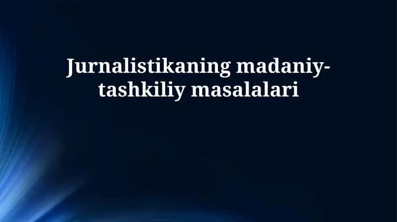 Jurnalistikaning madaniy-tashkiliy masalalari 1