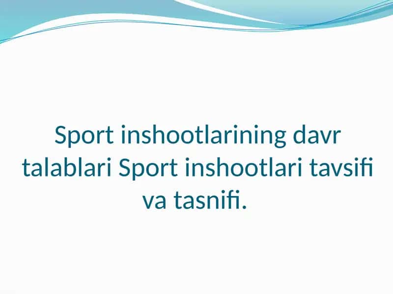 Sport inshootlarining davr talablari Sport inshootlari tavsifi va tasnifi. 1
