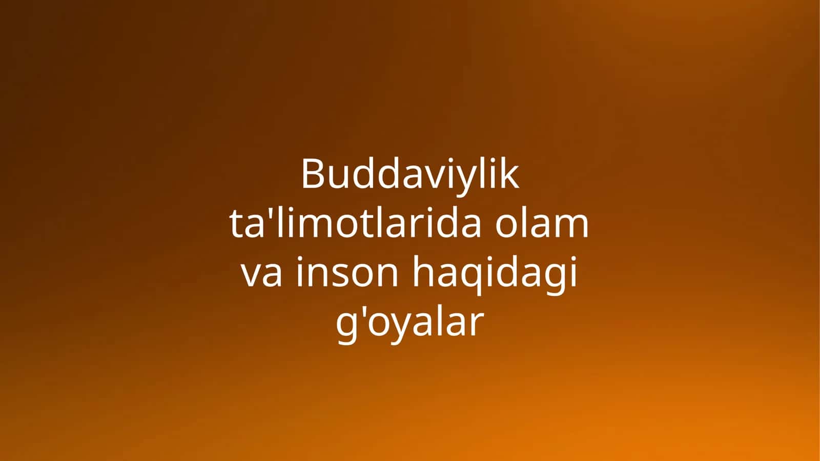 Buddaviylikta'limotlarida olam va inson haqidagi g'oyalar 1