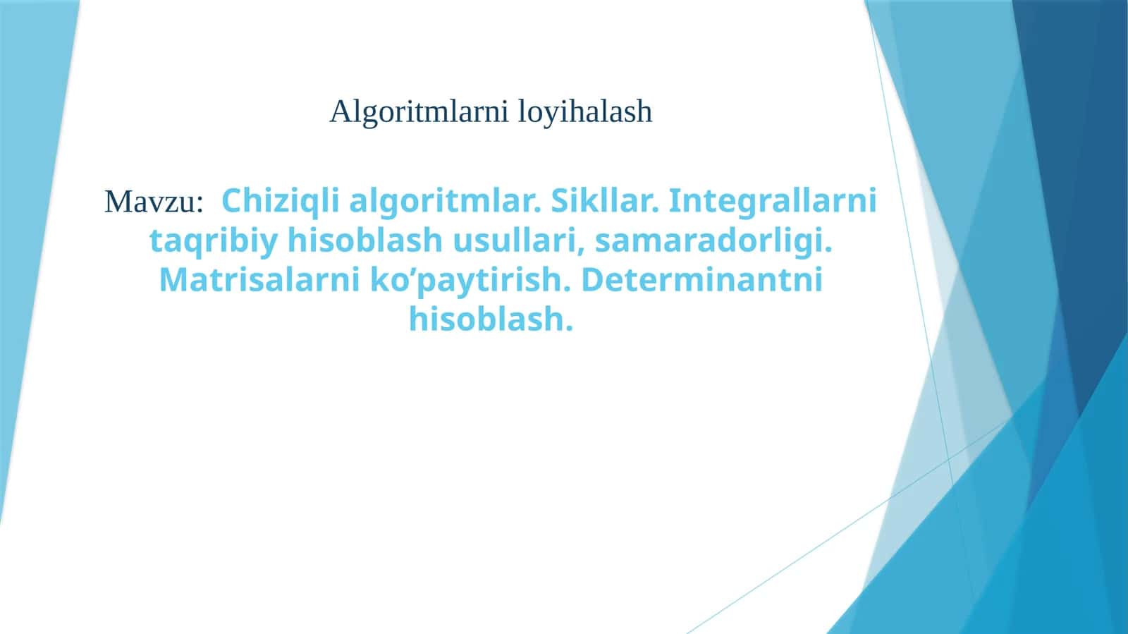 Chiziqli algoritmlar. Sikllar. Integrallarni taqribiy hisoblash usullari, samaradorligi. Matrisalarni ko’paytirish. 1