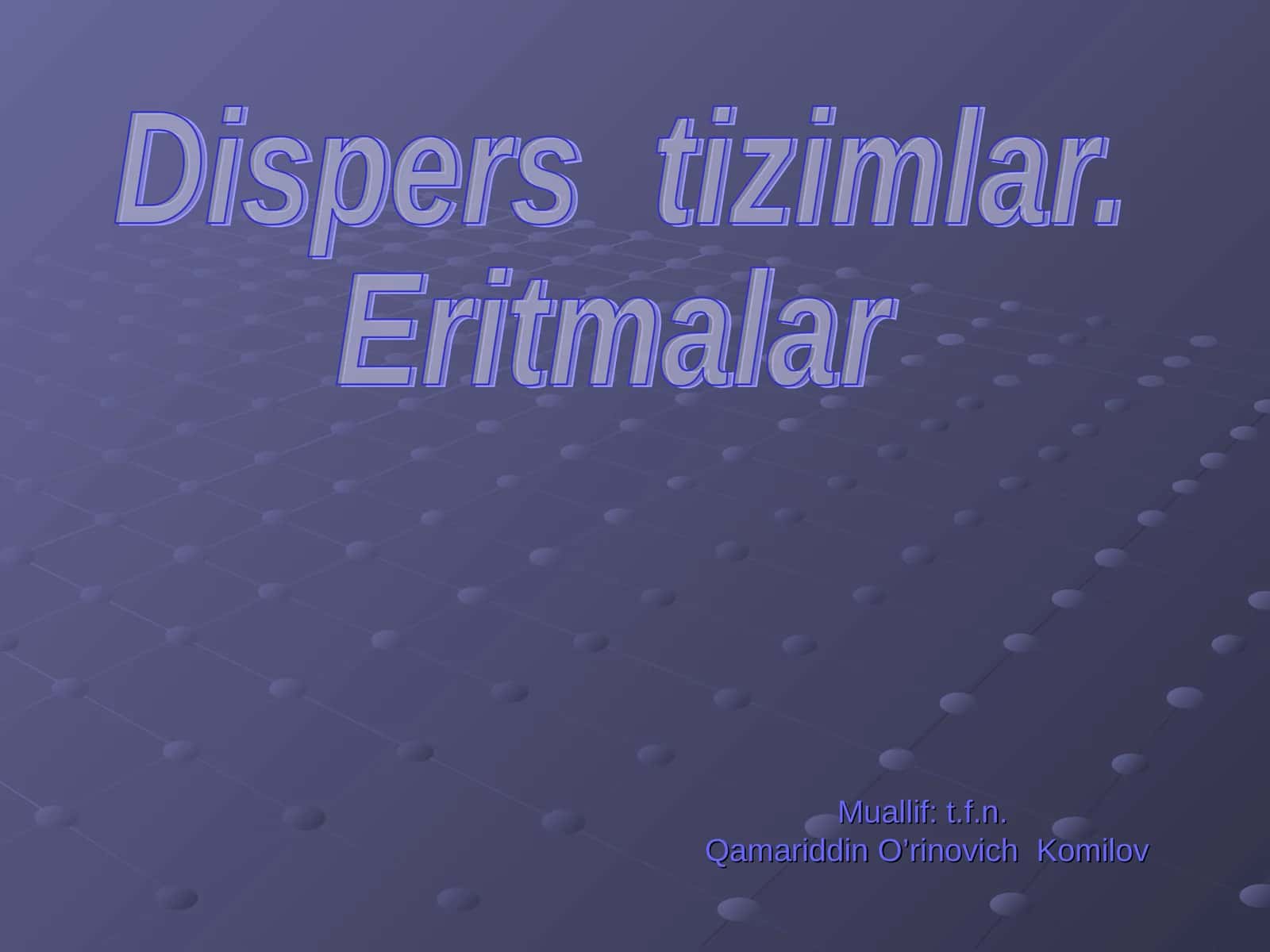 Dispers tizimlar. Eritmalar 1