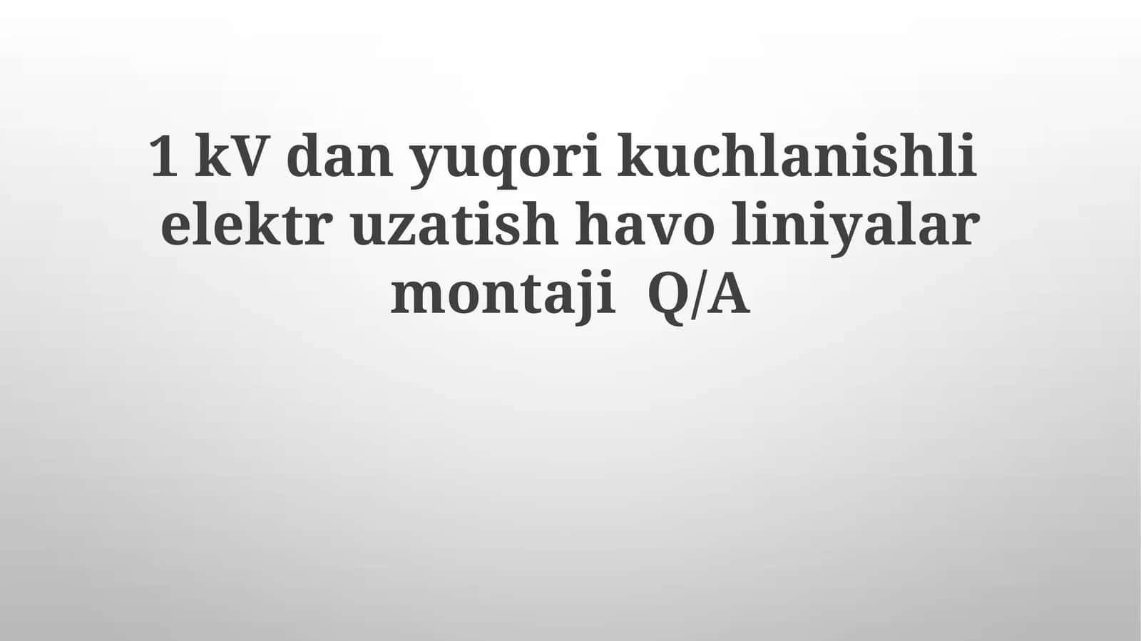 1 kV dan yuqori kuchlanishli elektr uzatish havoliniyalarmontajiQ/A 1