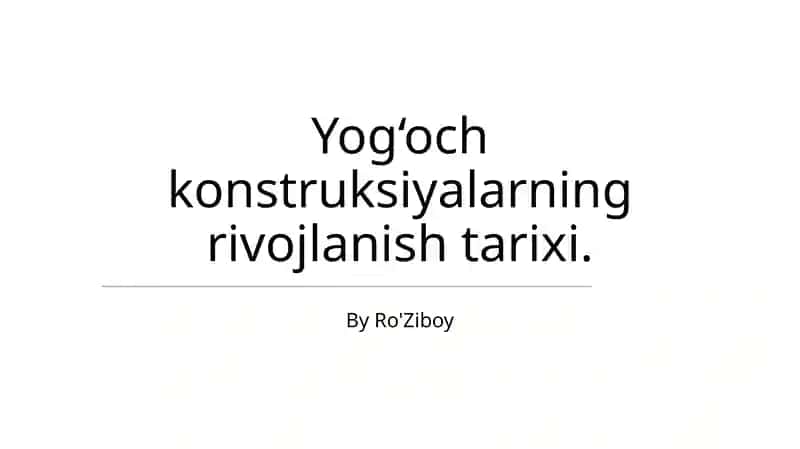 Yog‘och konstruksiyalarning rivojlanish tarixi 1