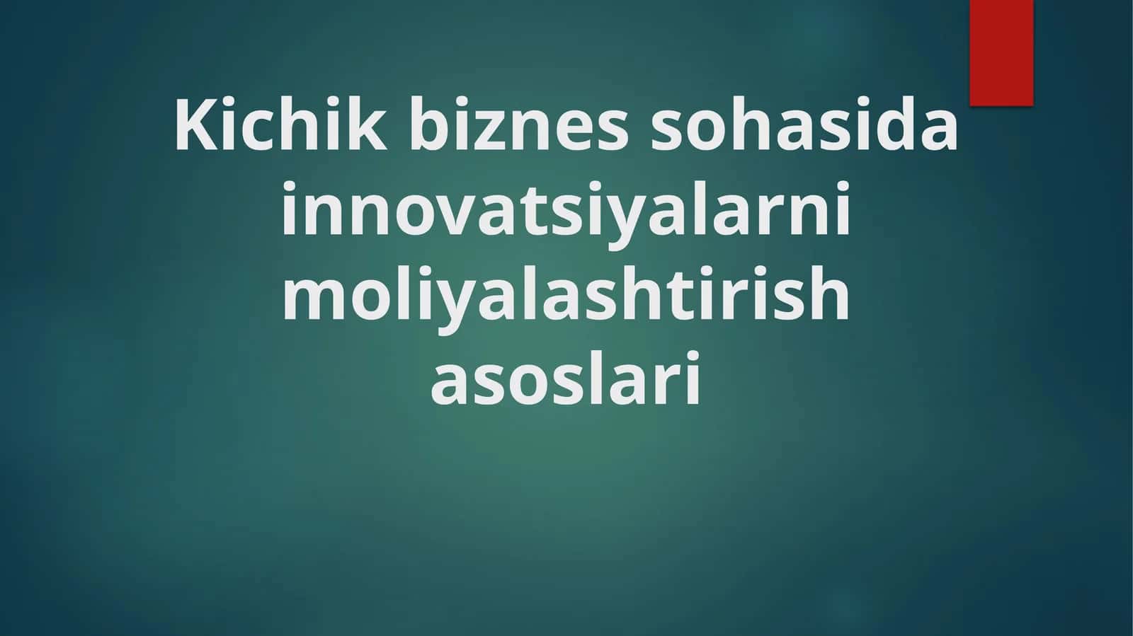 Kichik biznes sohasida innovatsiyalarni moliyalashtirish asoslari 1