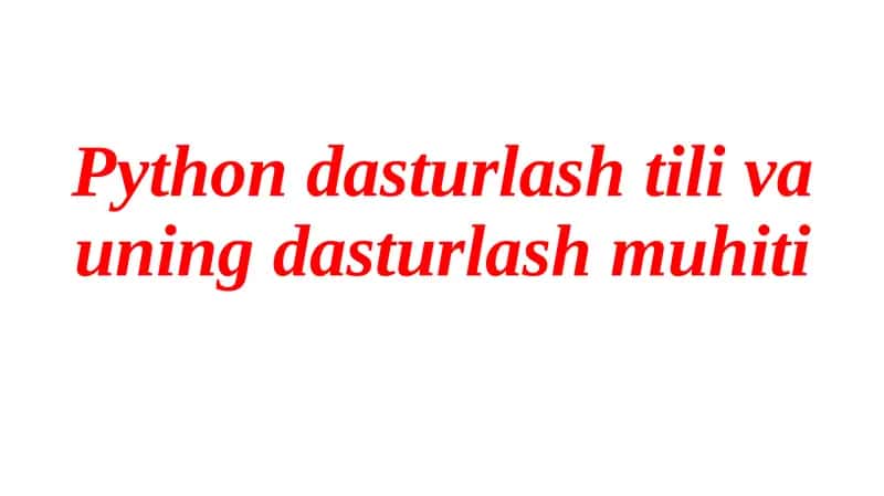 Python dasturlash tili va uningdasturlash muhiti 1