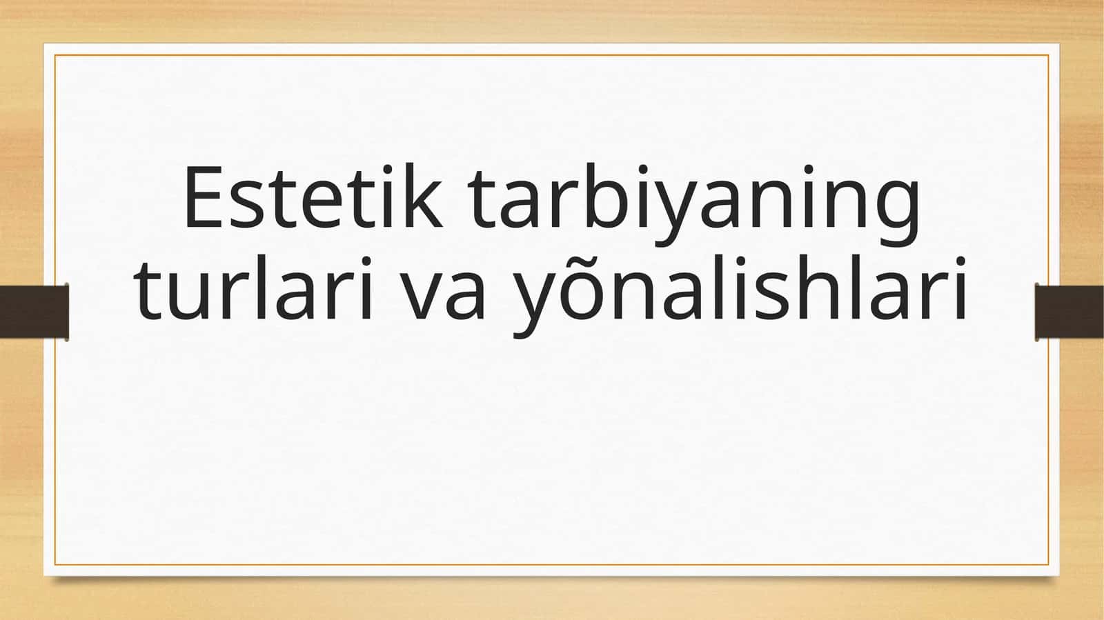 Estetik tarbiyaning turlari va yõnalishlari 1
