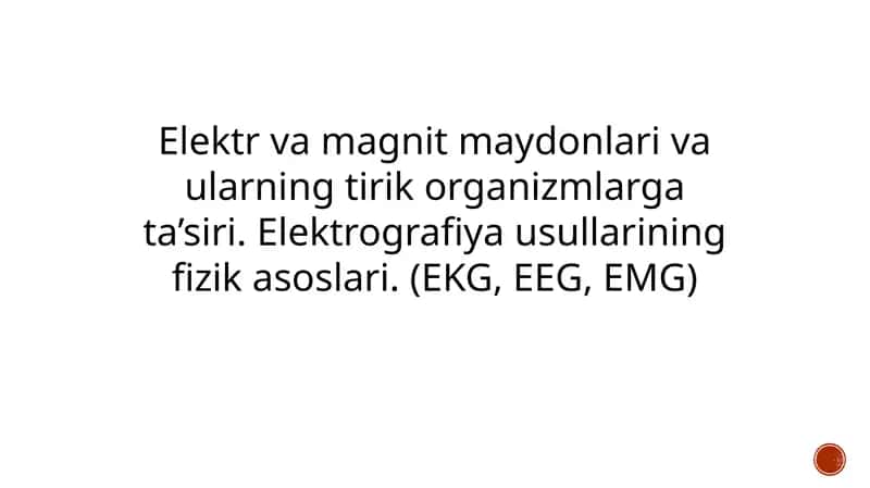 Elektr va magnit maydonlari va ularning tirik organizmlarga ta’siri. Elektrografiya usullarining fizik asoslari. (EKG, EEG, EMG) 1