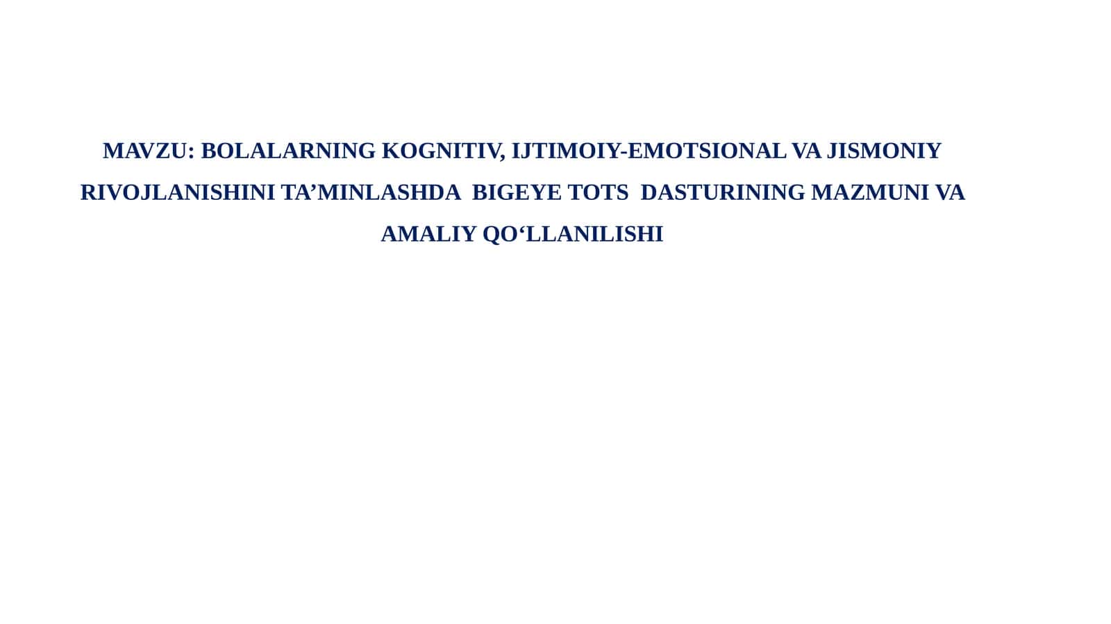 BOLALARNING KOGNITIV, IJTIMOIY-EMOTSIONAL VA JISMONIY RIVOJLANISHINI TA’MINLASHDABIGEYE TOTSDASTURINING MAZMUNI VA AMALIY QO‘LLANILISHI 1