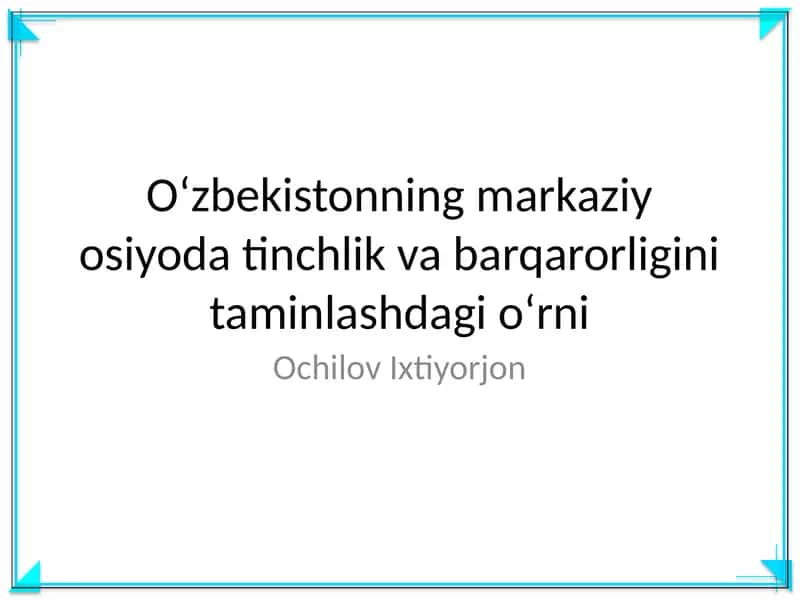 Oʻzbekistonning markaziy osiyoda tinchlik va barqarorligini taminlashdagi oʻrni 1