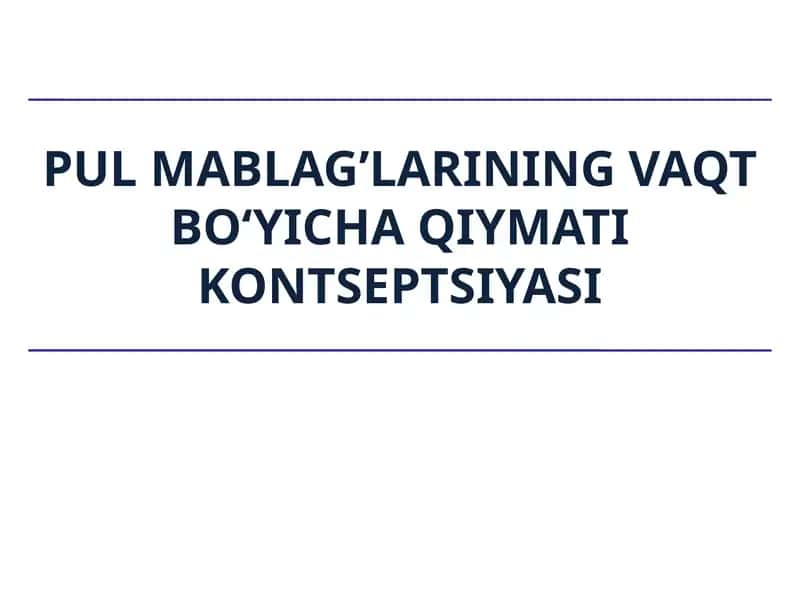 Pul mablag’larining vaqt bo‘yicha qiymati kontseptsiyasi 1