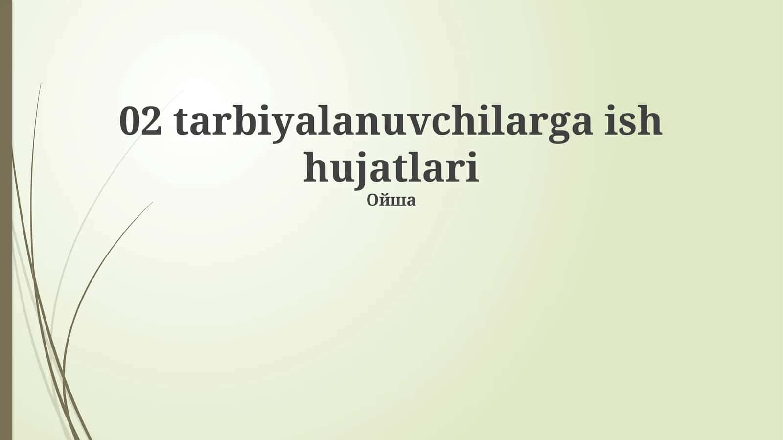 02 Ta'lim Oluvchilar uchun Ish Hujjatlari: Asosiy Tushunchalar va Turlari 1
