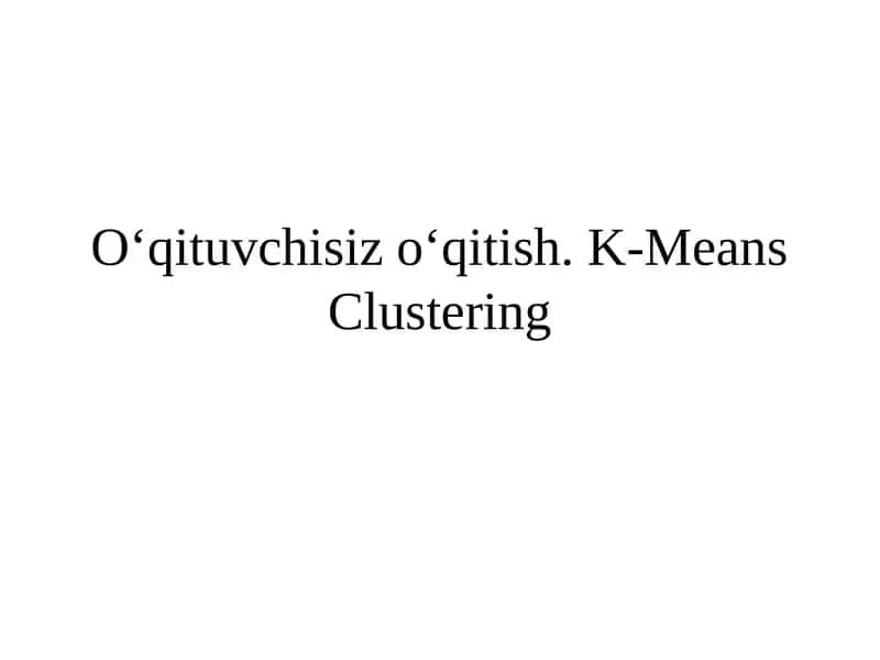 Oʻqituvchi-sizoʻqitish. K-Means Clustering 1