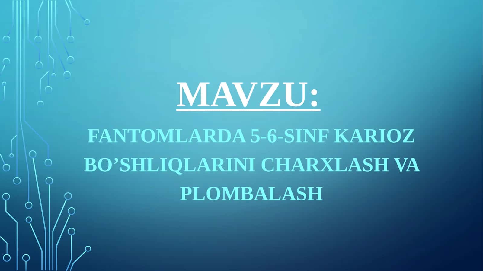 FANTOMLARDA5-6-SINFKARIOZ BO’SHLIQLARINI CHARXLASH VA PLOMBALASH 1