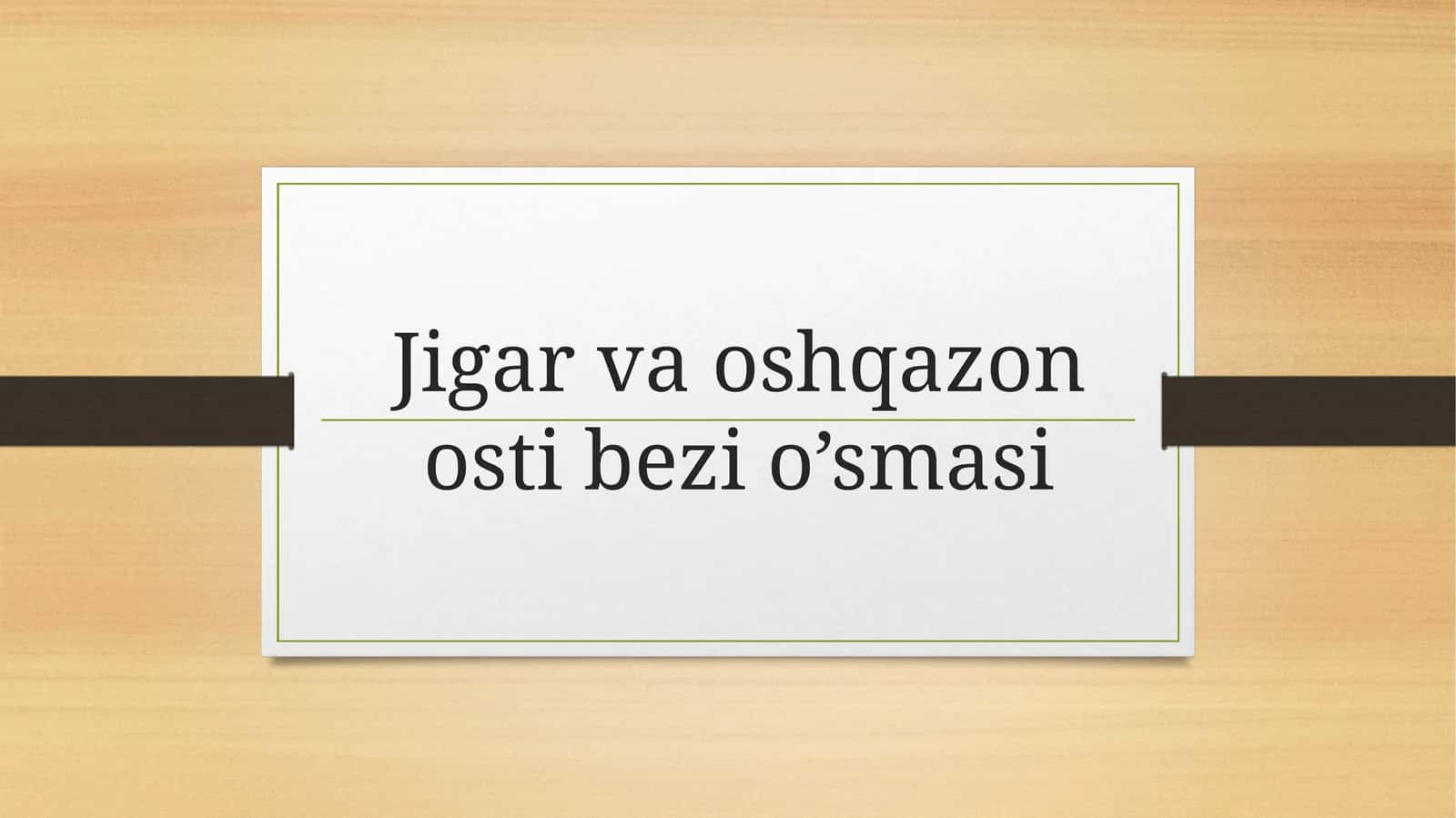 Jigarvaoshqazonostibezio’smasi 1