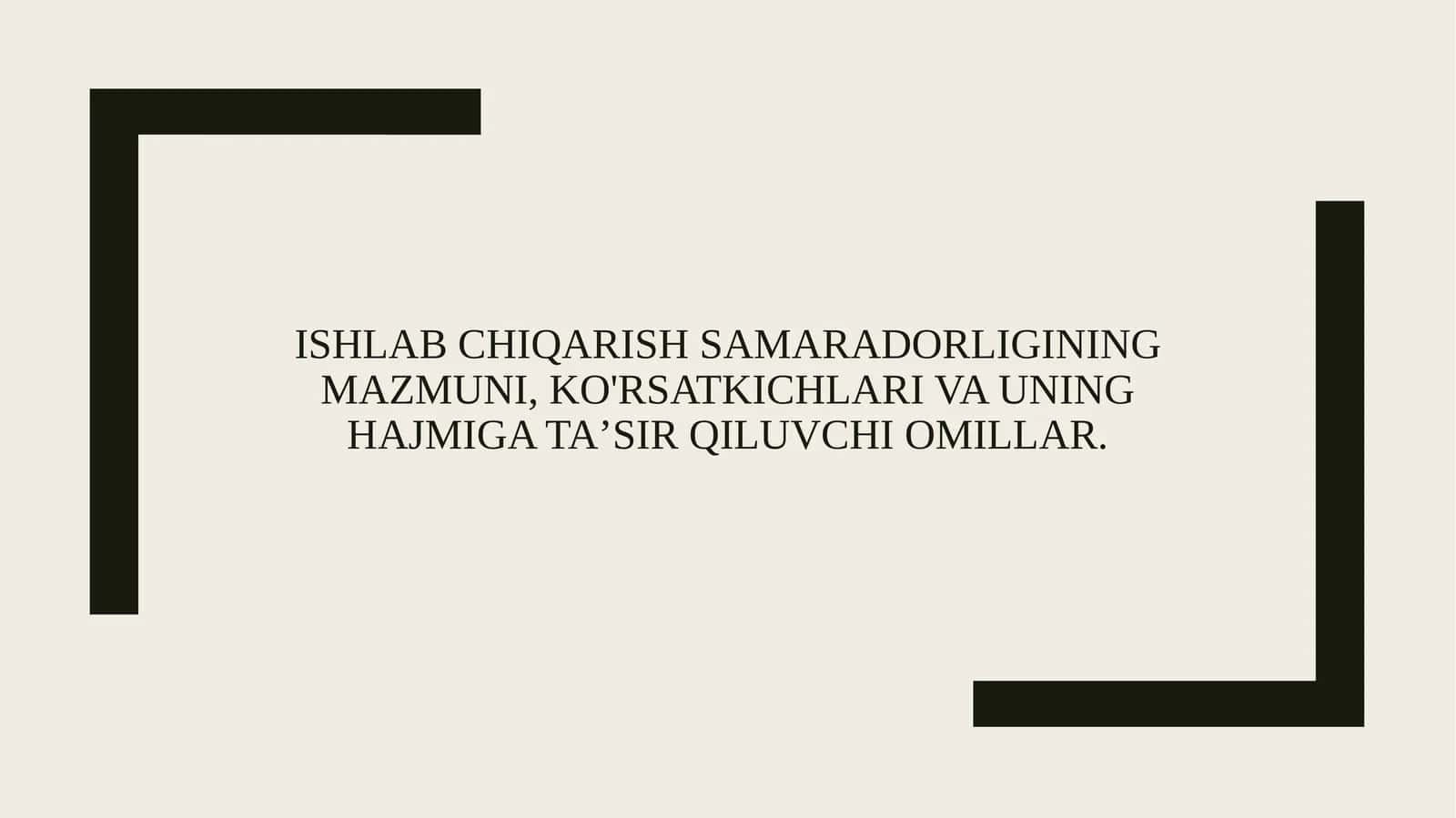 Ishlab chiqarish samaradorligining mazmuni, ko'rsatkichlari va uning hajmiga ta’sir qiluvchi omillar. 1