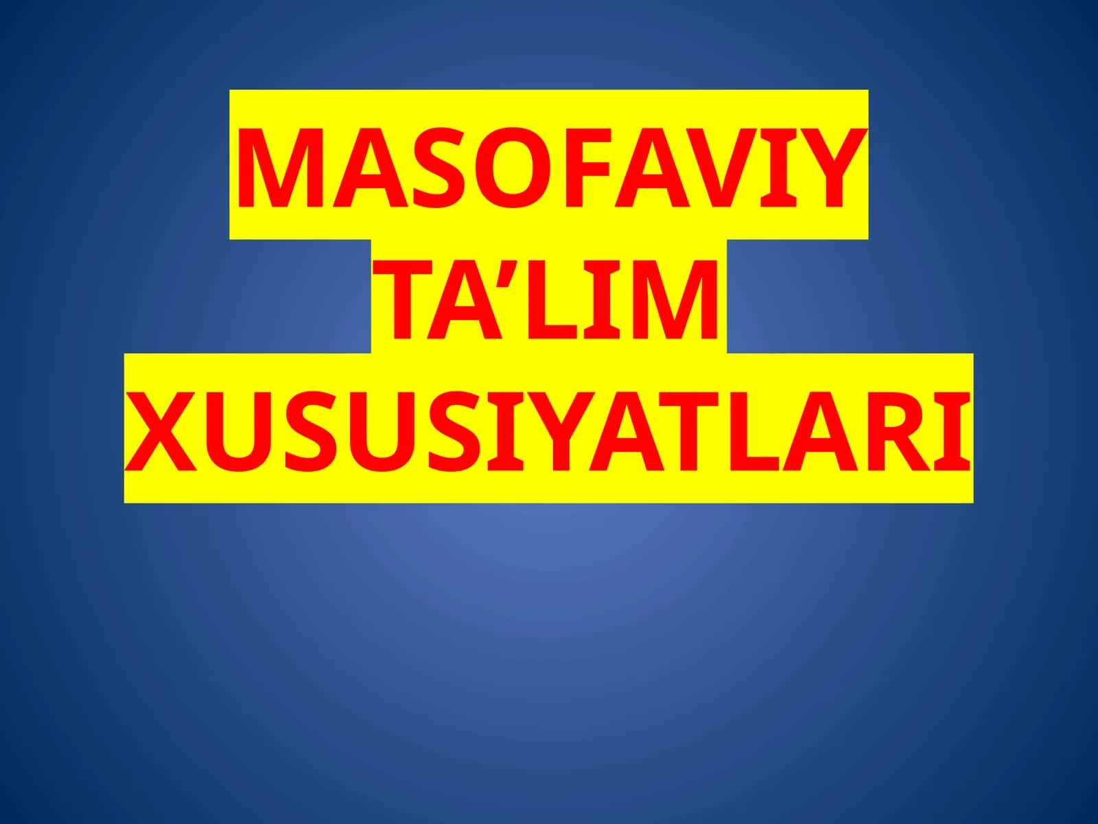 MASOFAVIY TA’LIM XUSUSIYATLARI 1