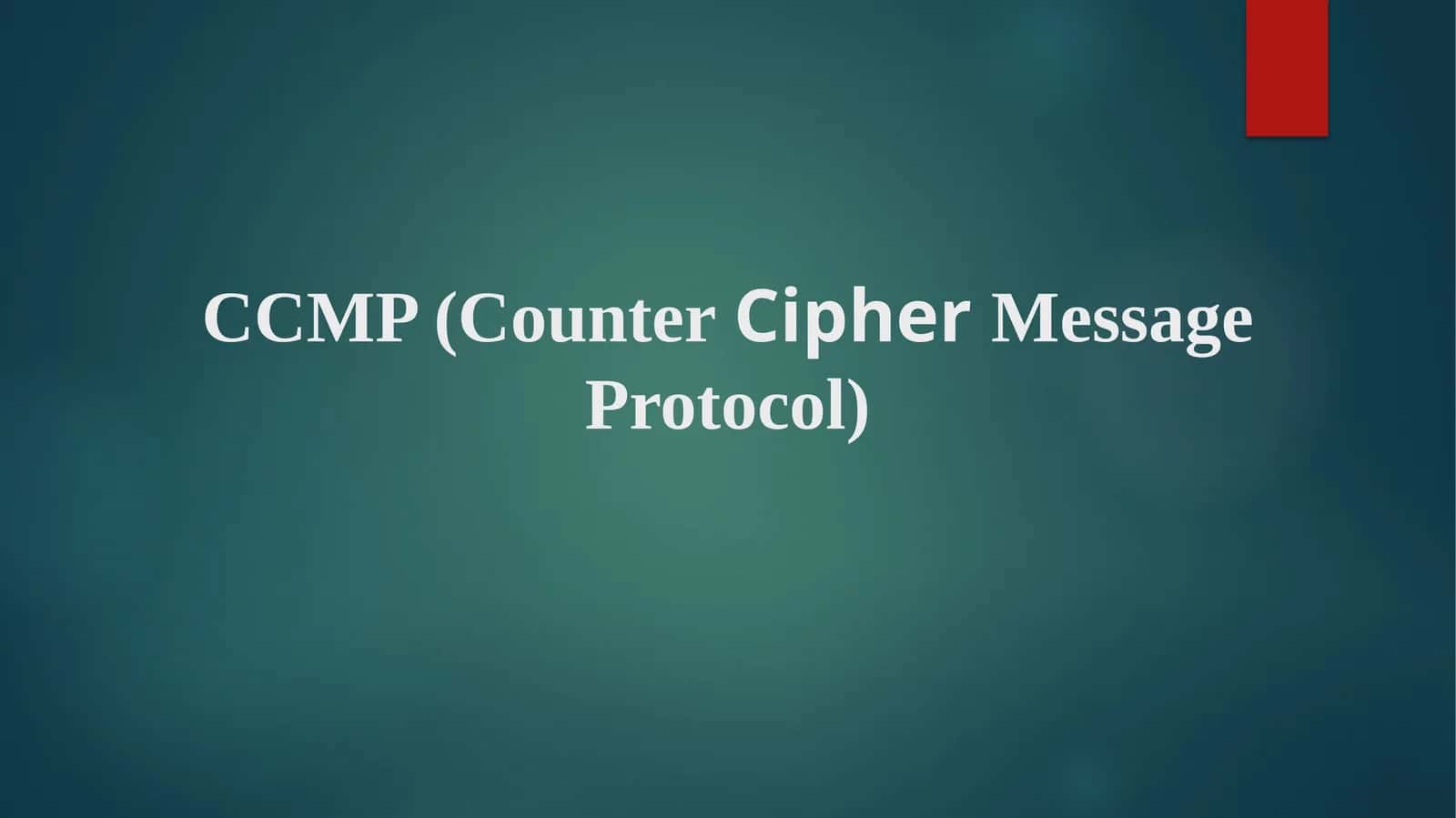 CCMP (CounterCipherMessage Protocol) 1