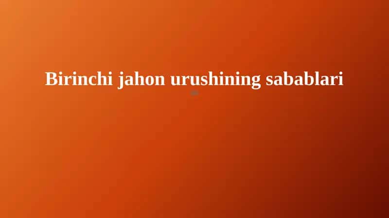Birinchi jahon urushining sabablari 1