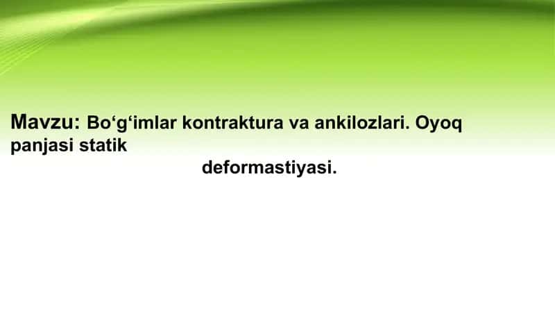 Bo‘g‘imlar kontrakturalari va ankilozlari. Oyoq panjasi statik deformastiyasi. 1