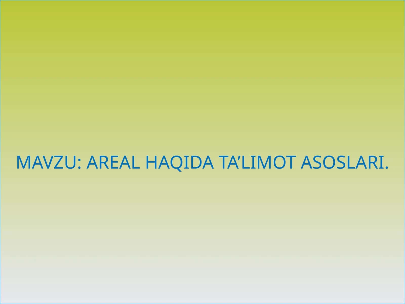 AREAL HAQIDA TA’LIMOT ASOSLARI 1