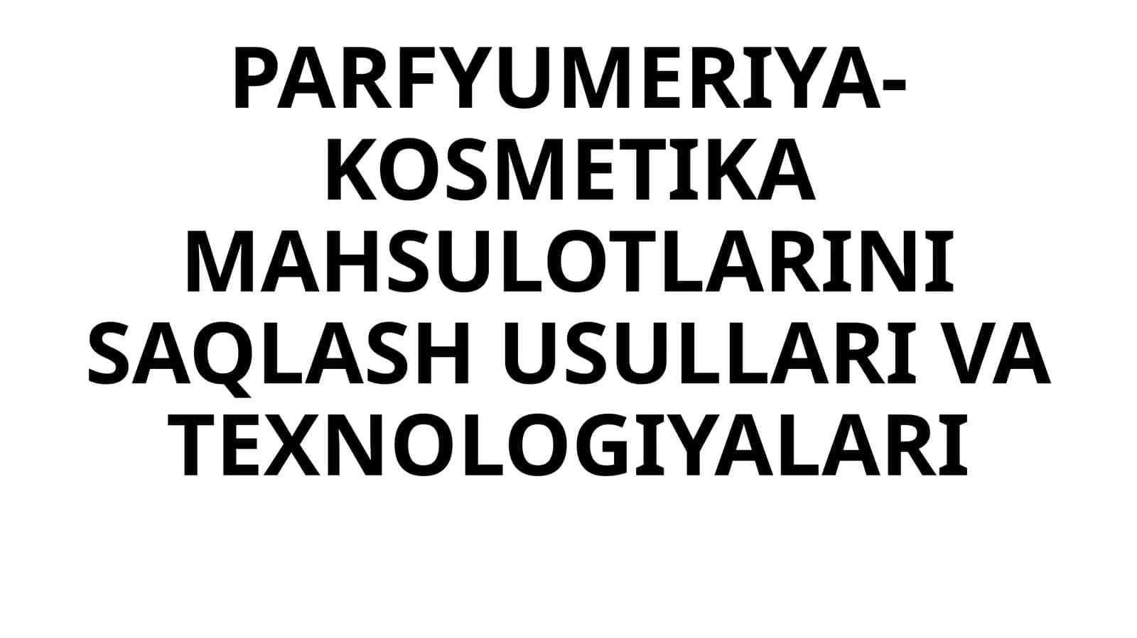 PARFYUMERIYA-KOSMETIKA MAHSULOTLARINI SAQLASH USULLARI VA TEXNOLOGIYALARI 1